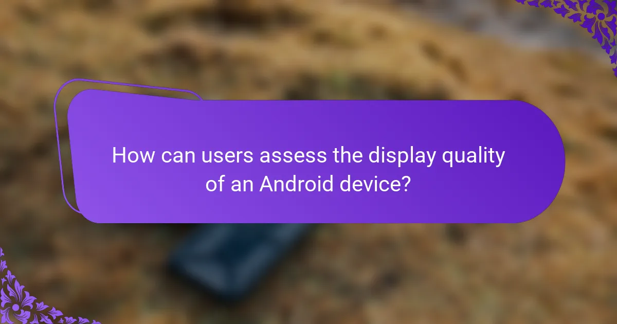 How can users assess the display quality of an Android device?
