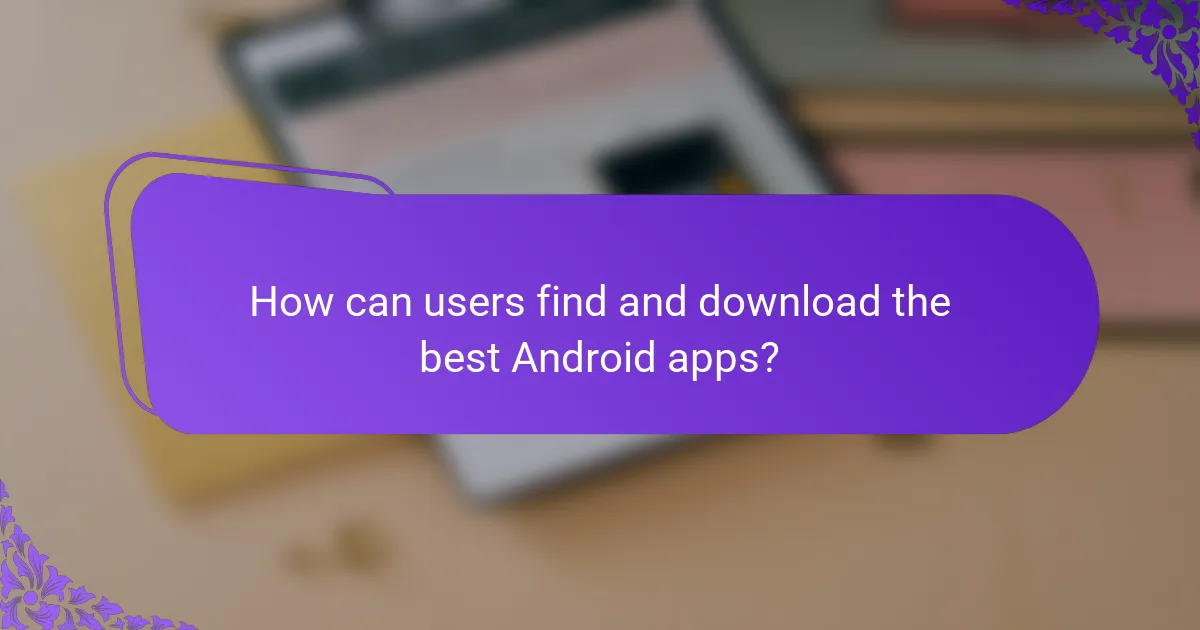 How can users find and download the best Android apps?