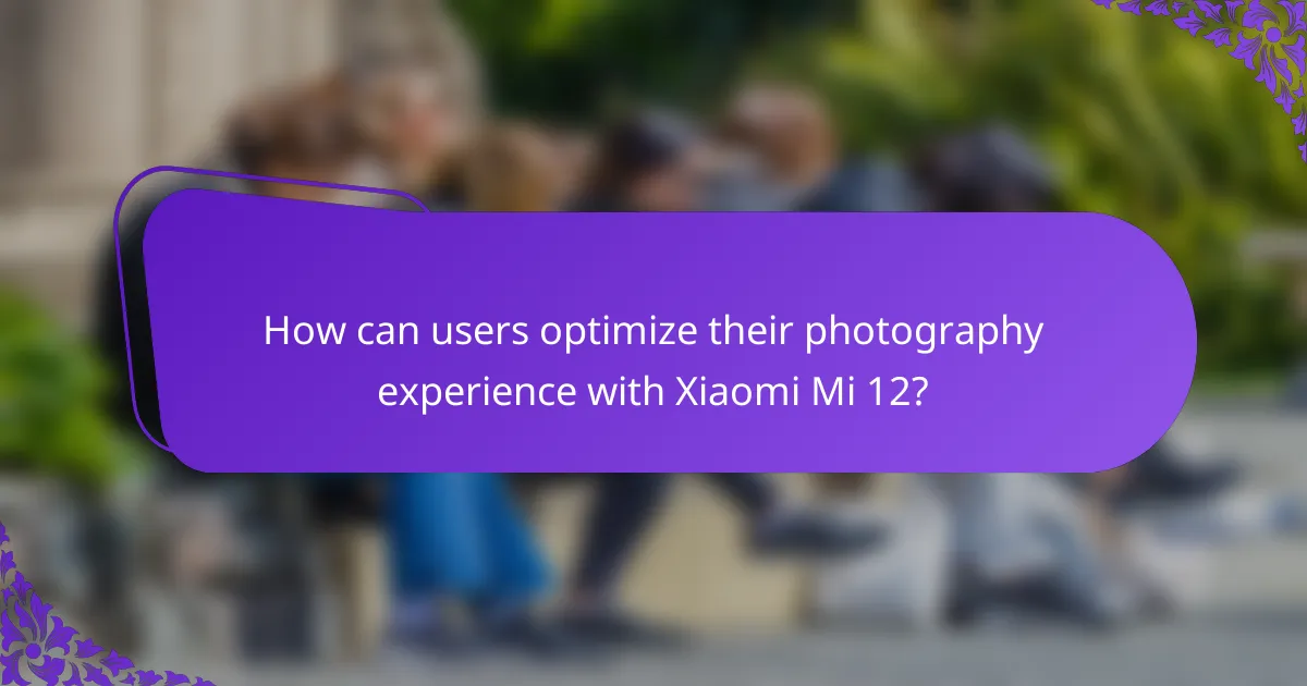How can users optimize their photography experience with Xiaomi Mi 12?