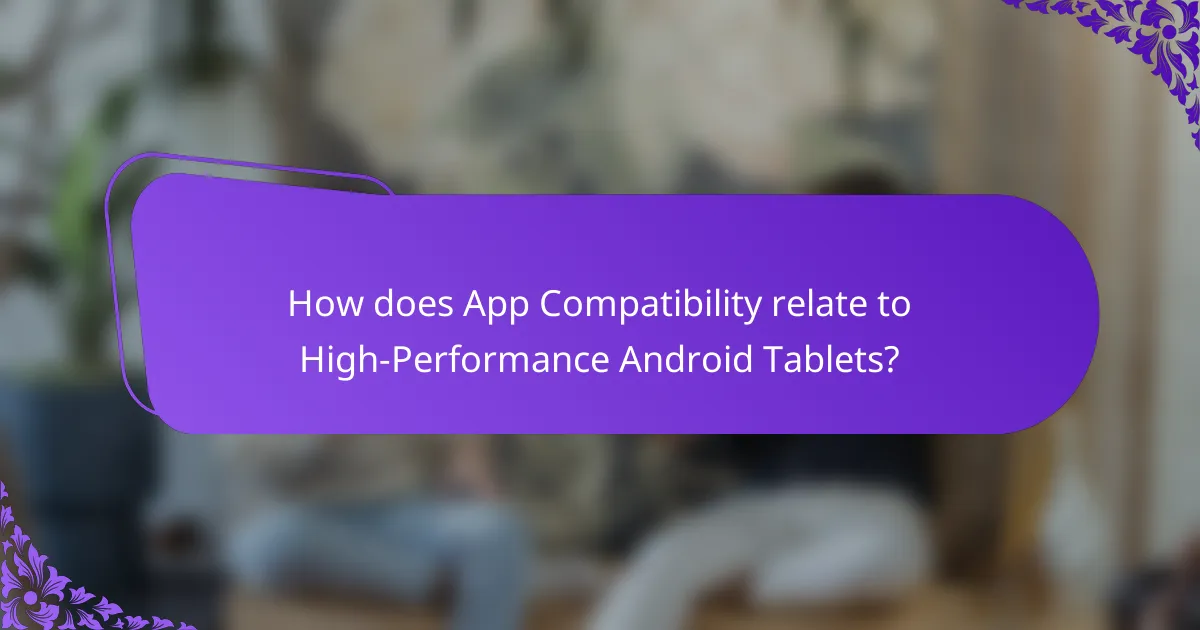 How does App Compatibility relate to High-Performance Android Tablets?
