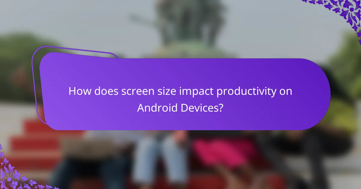 How does screen size impact productivity on Android Devices?