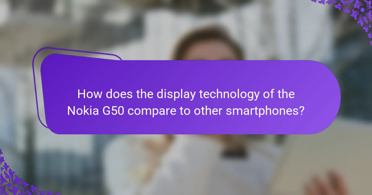How does the display technology of the Nokia G50 compare to other smartphones?