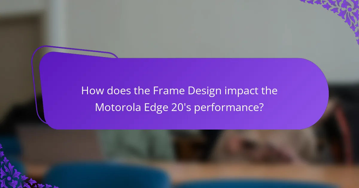 How does the Frame Design impact the Motorola Edge 20's performance?