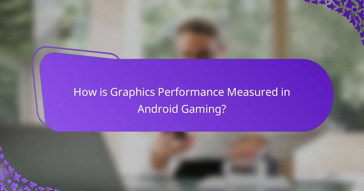 How is Graphics Performance Measured in Android Gaming?