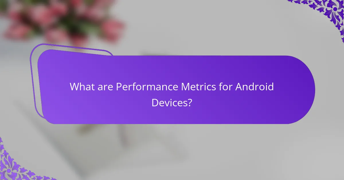 What are Performance Metrics for Android Devices?