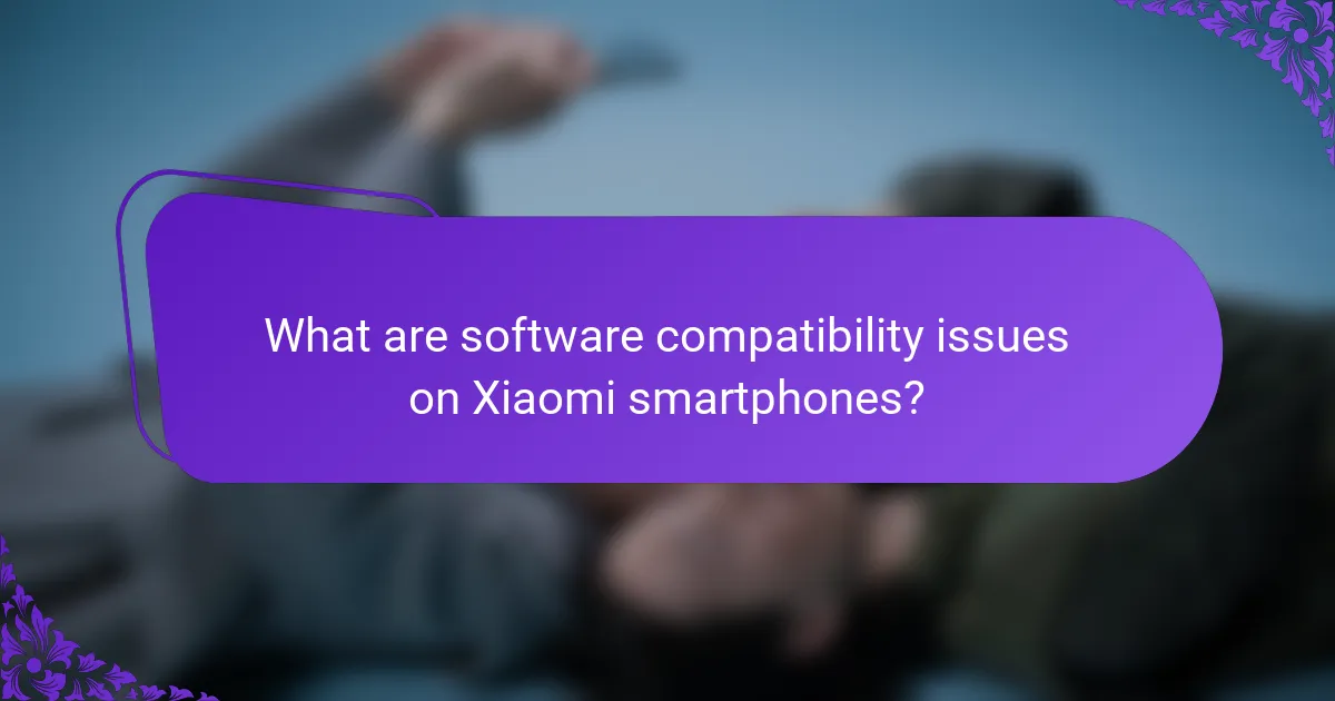 What are software compatibility issues on Xiaomi smartphones?