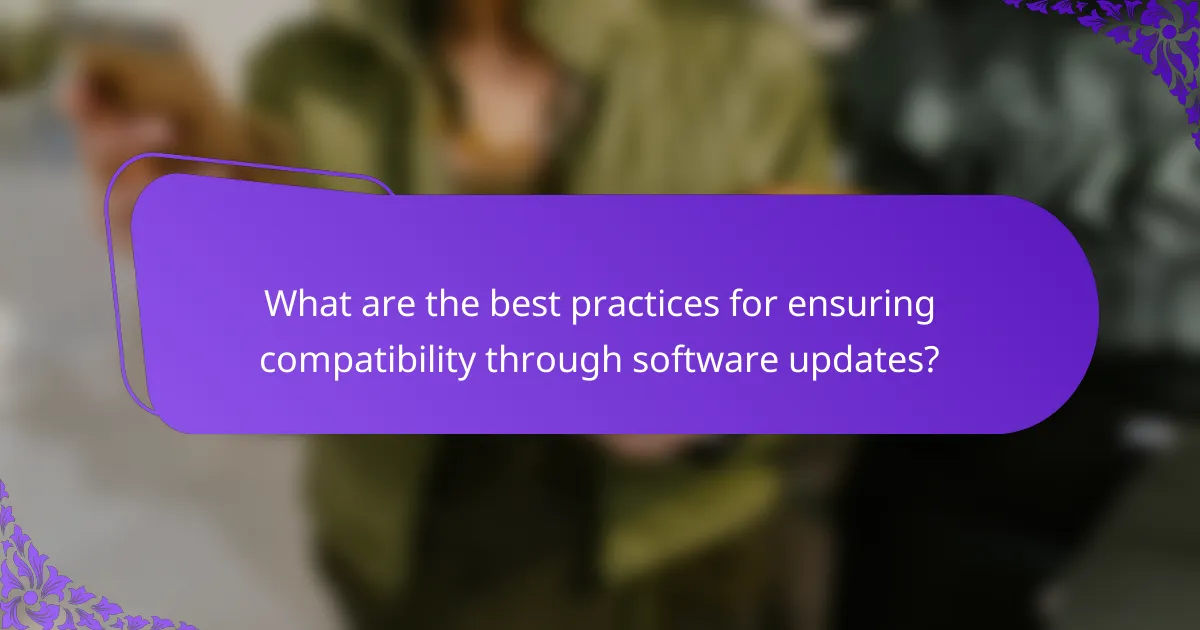 What are the best practices for ensuring compatibility through software updates?