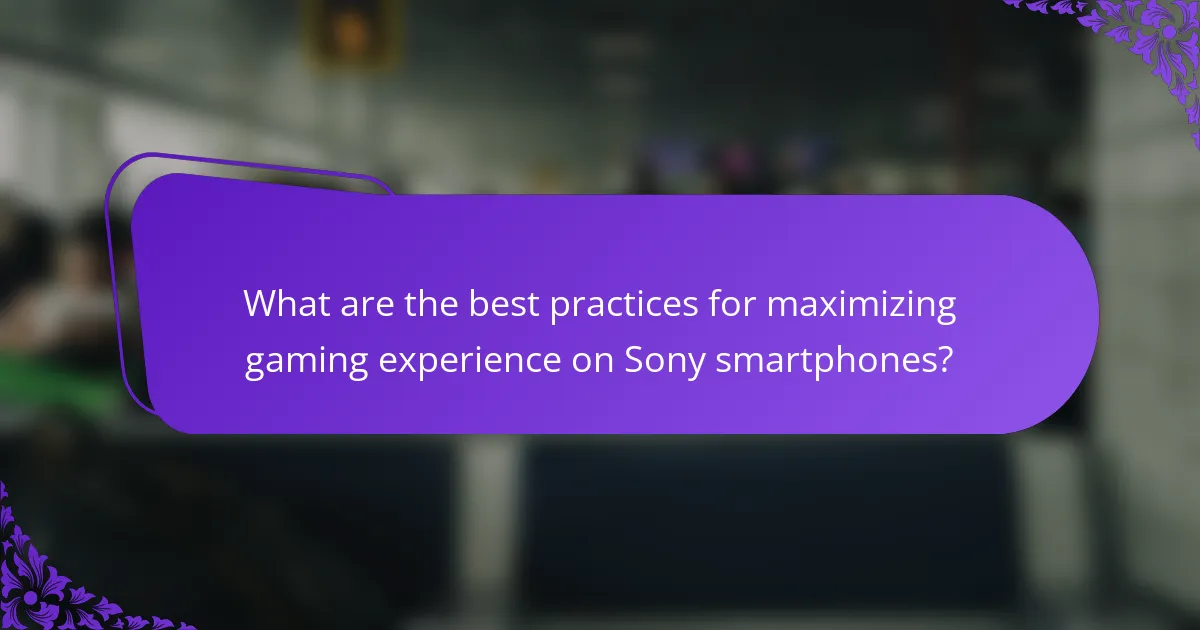 What are the best practices for maximizing gaming experience on Sony smartphones?