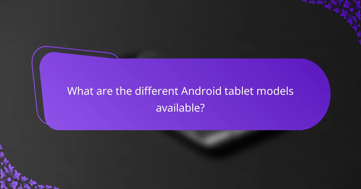 What are the different Android tablet models available?