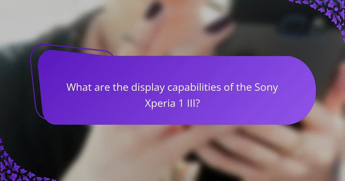 What are the display capabilities of the Sony Xperia 1 III?