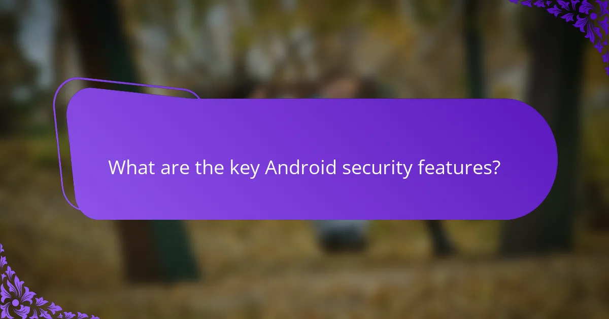 What are the key Android security features?