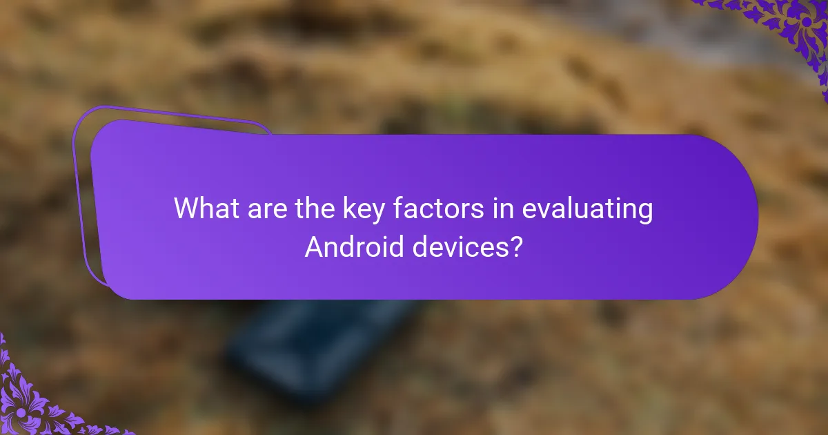 What are the key factors in evaluating Android devices?