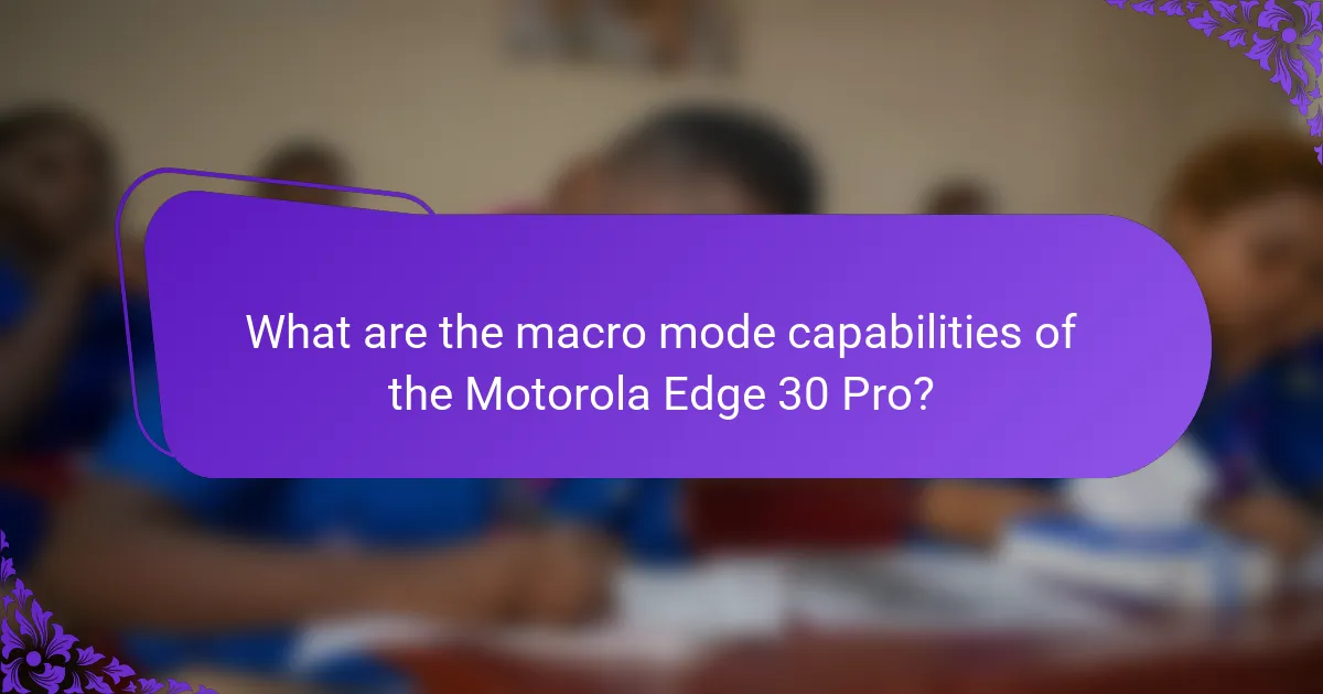 What are the macro mode capabilities of the Motorola Edge 30 Pro?