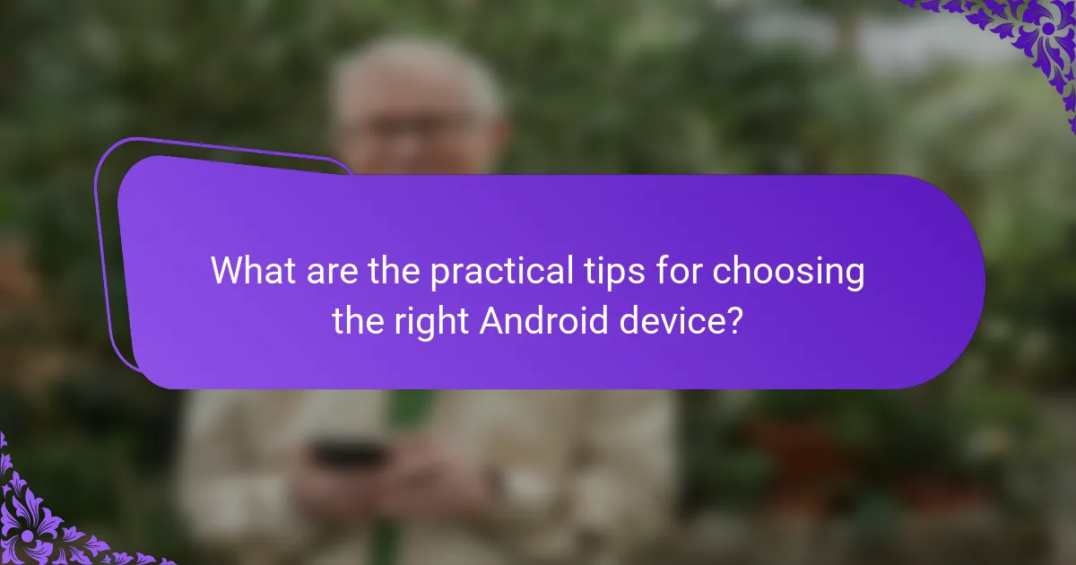 What are the practical tips for choosing the right Android device?