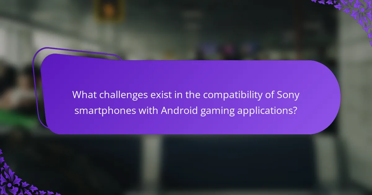 What challenges exist in the compatibility of Sony smartphones with Android gaming applications?
