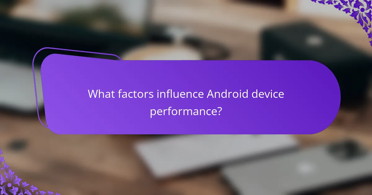 What factors influence Android device performance?