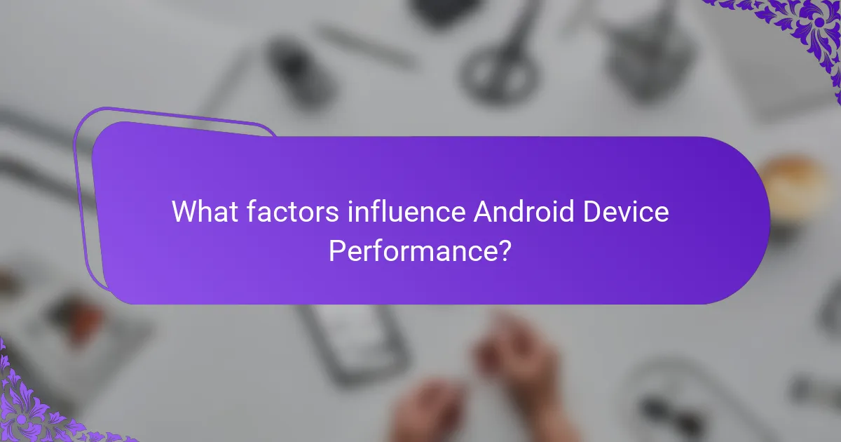 What factors influence Android Device Performance?