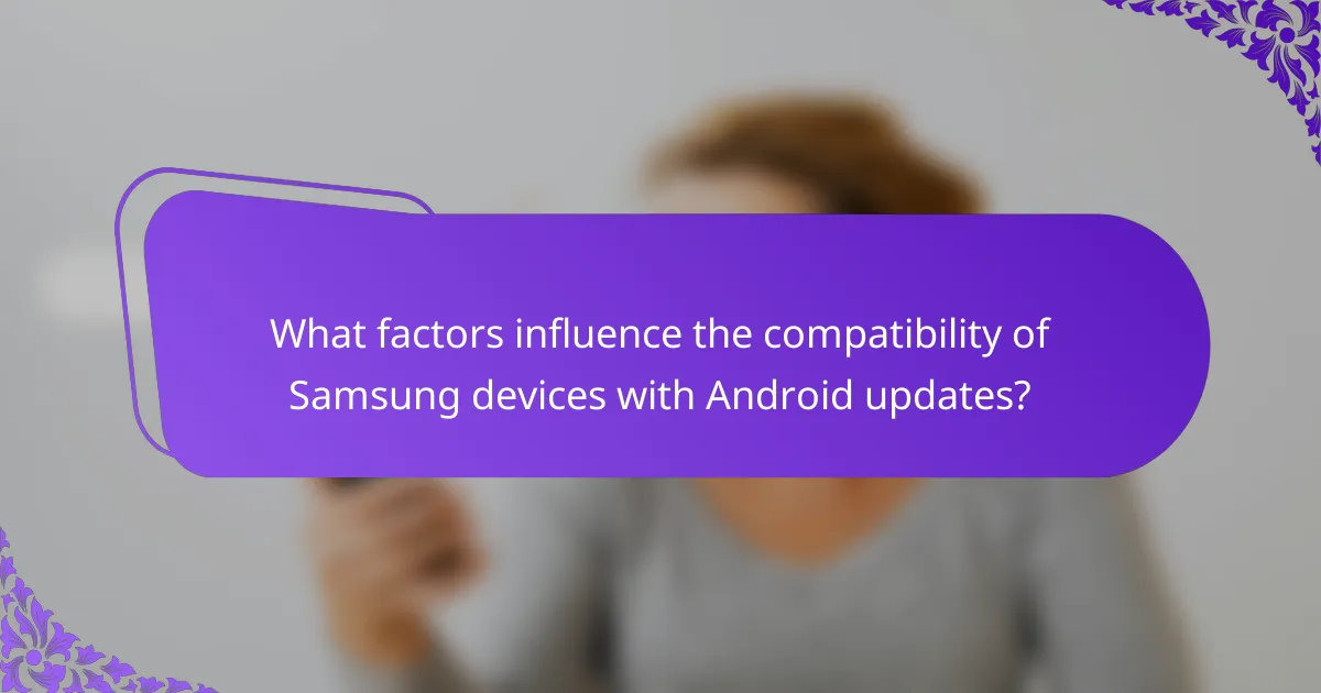 What factors influence the compatibility of Samsung devices with Android updates?