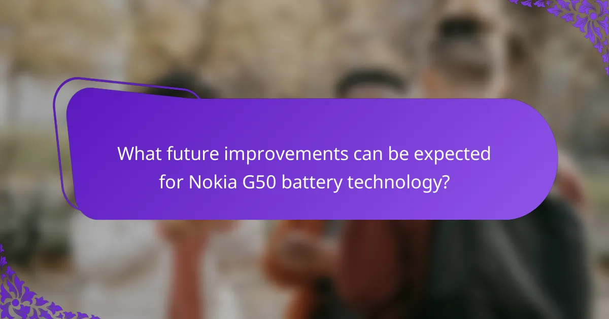 What future improvements can be expected for Nokia G50 battery technology?