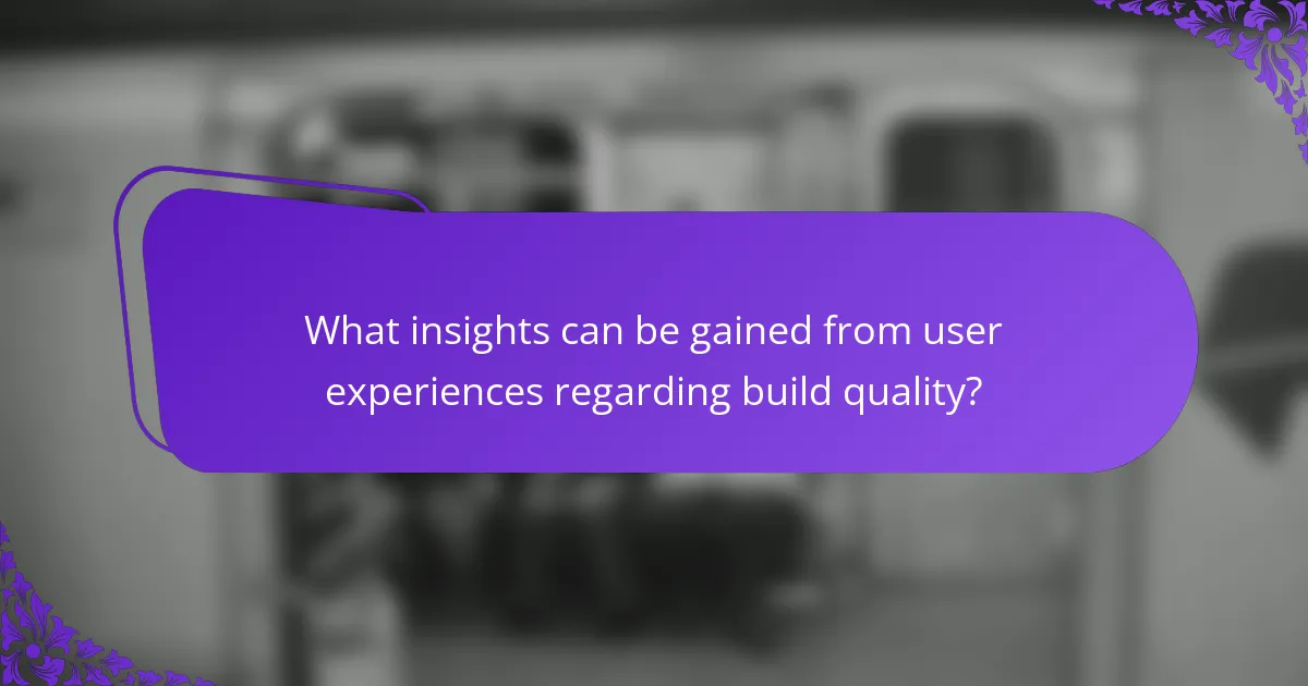 What insights can be gained from user experiences regarding build quality?