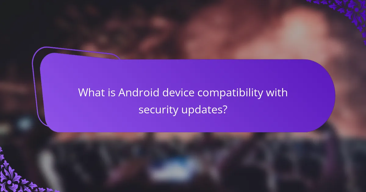 What is Android device compatibility with security updates?
