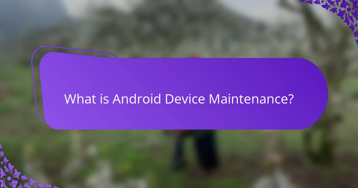 What is Android Device Maintenance?
