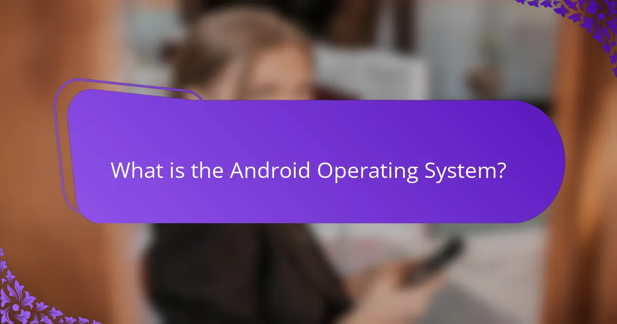 What is the Android Operating System?