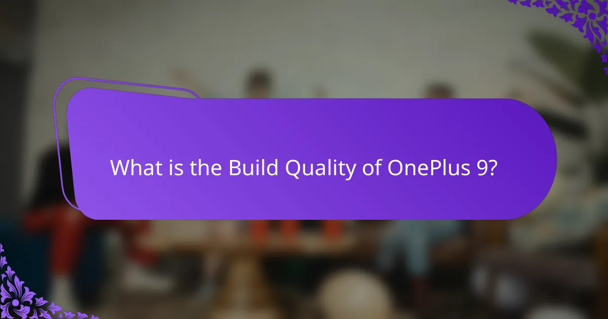 What is the Build Quality of OnePlus 9?
