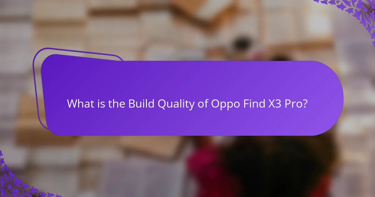 What is the Build Quality of Oppo Find X3 Pro?