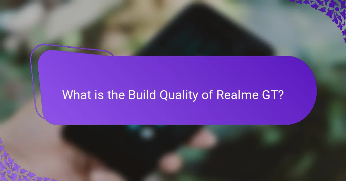 What is the Build Quality of Realme GT?