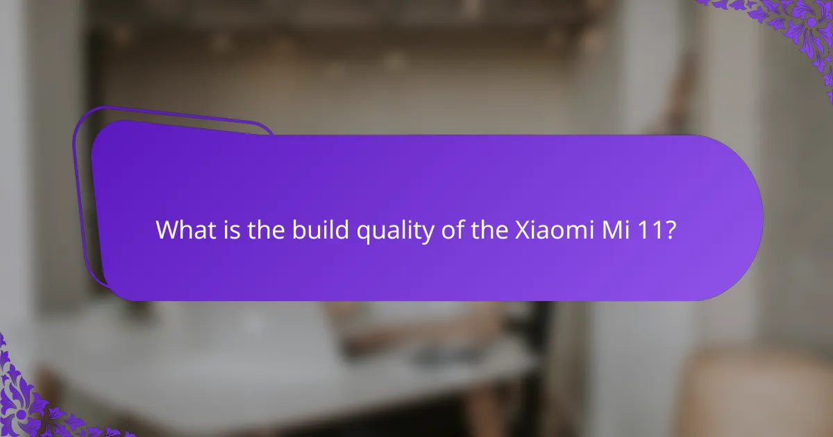 What is the build quality of the Xiaomi Mi 11?