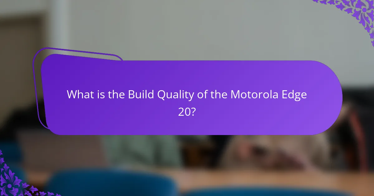 What is the Build Quality of the Motorola Edge 20?
