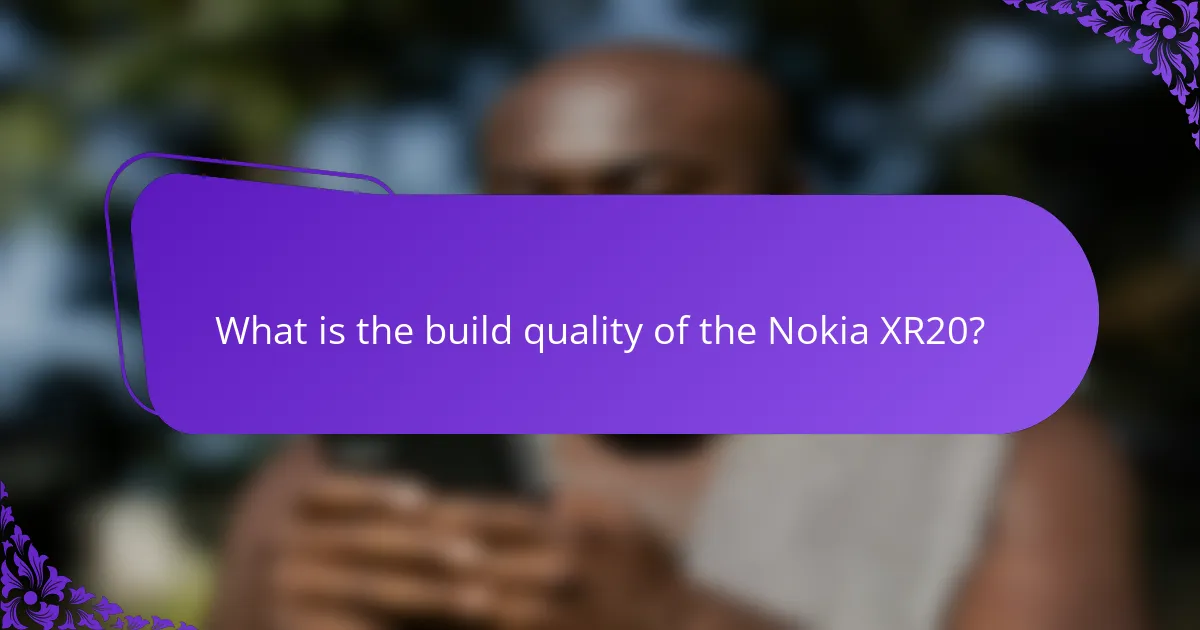 What is the build quality of the Nokia XR20?