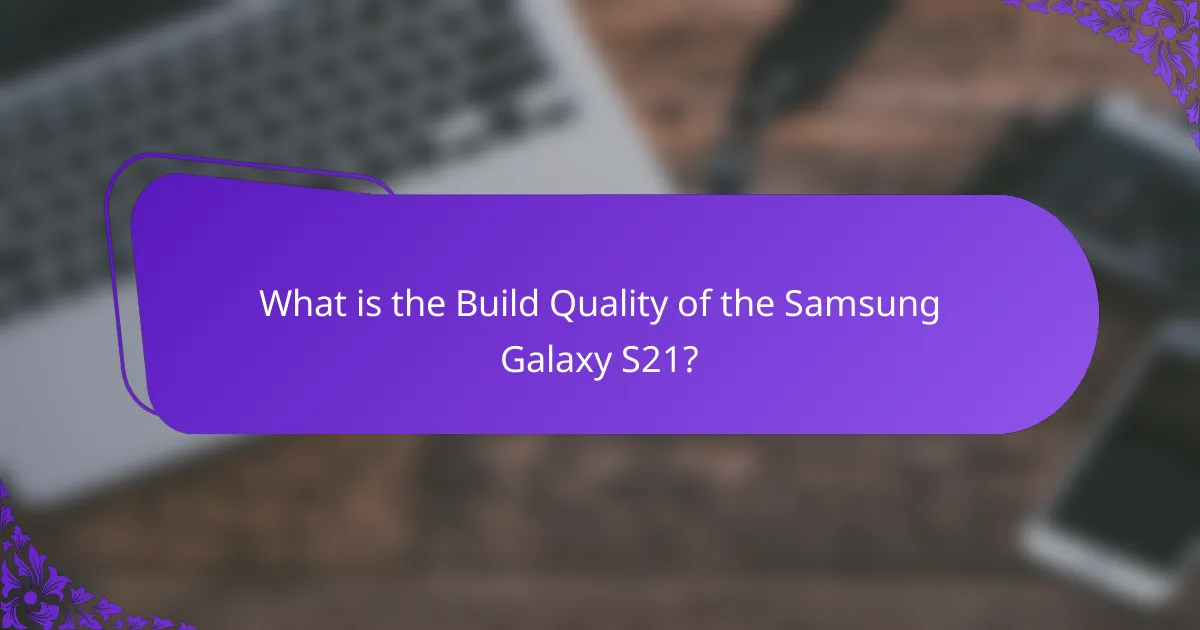 What is the Build Quality of the Samsung Galaxy S21?