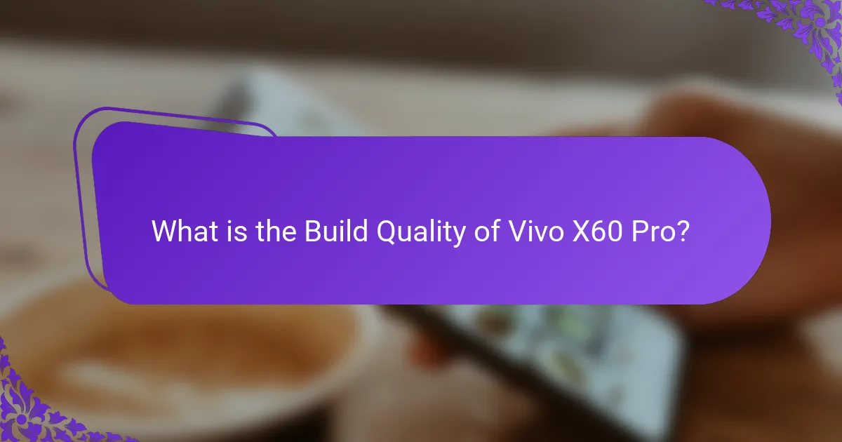 What is the Build Quality of Vivo X60 Pro?