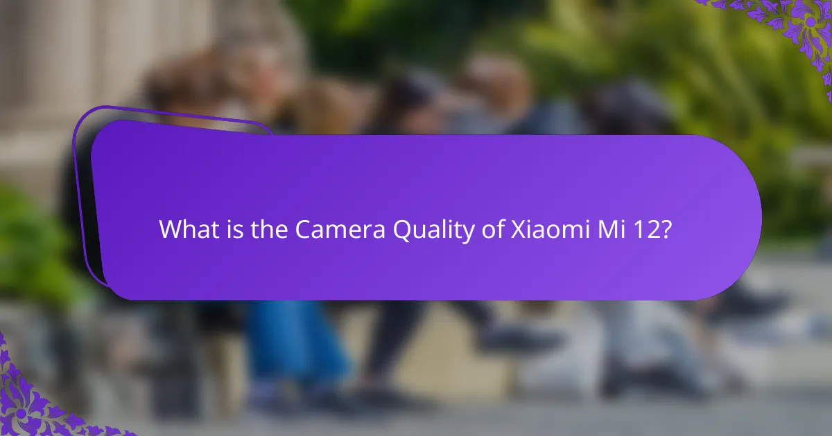 What is the Camera Quality of Xiaomi Mi 12?