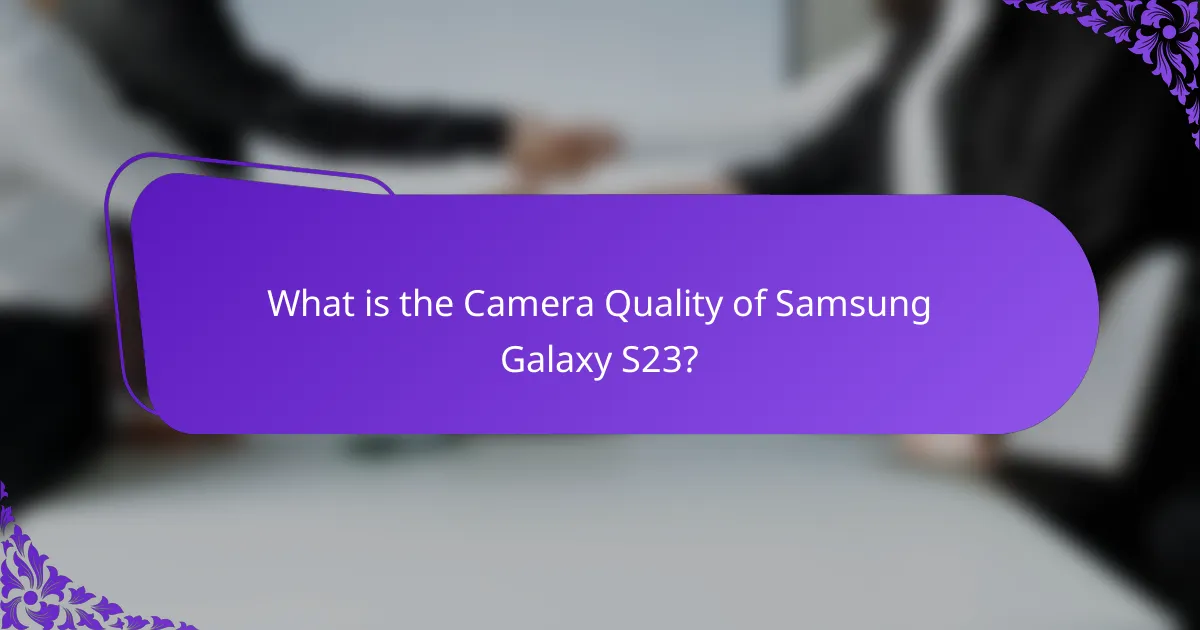 What is the Camera Quality of Samsung Galaxy S23?