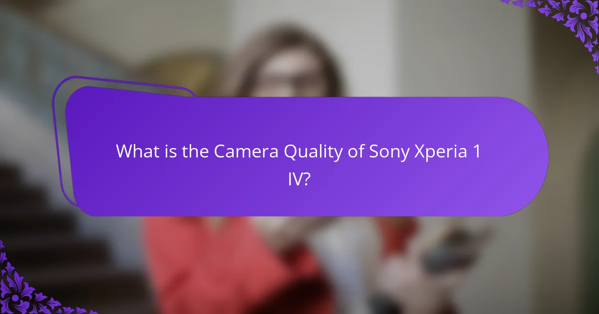 What is the Camera Quality of Sony Xperia 1 IV?