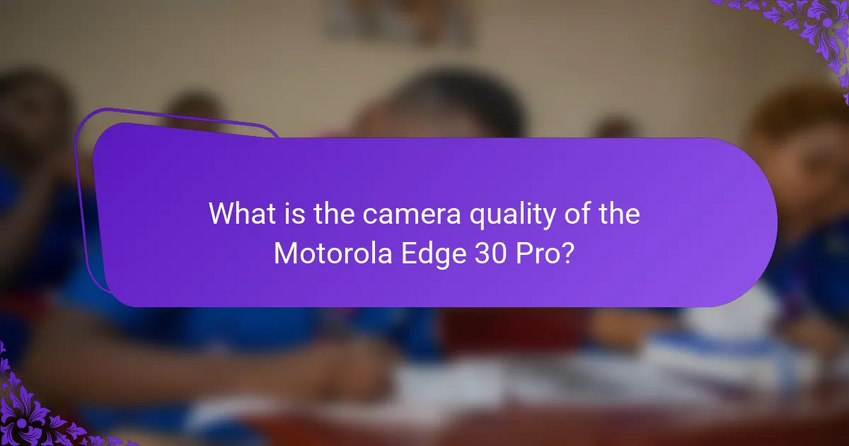 What is the camera quality of the Motorola Edge 30 Pro?