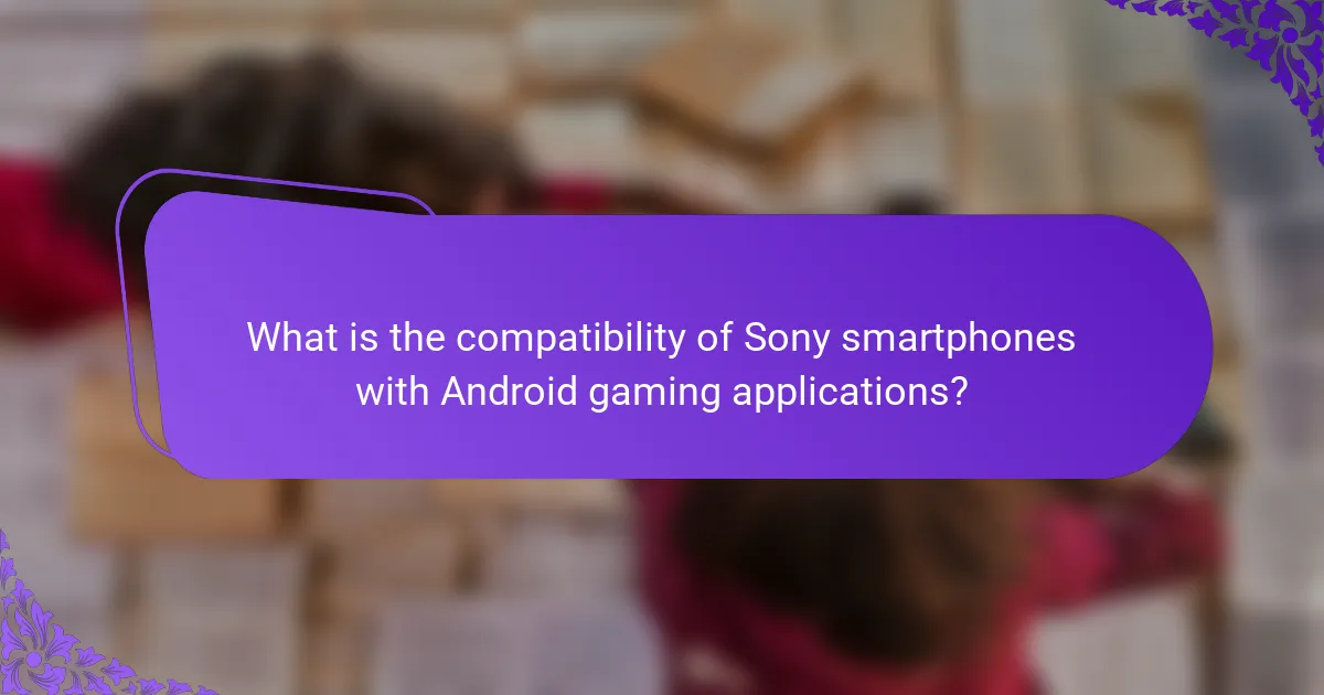 What is the compatibility of Sony smartphones with Android gaming applications?