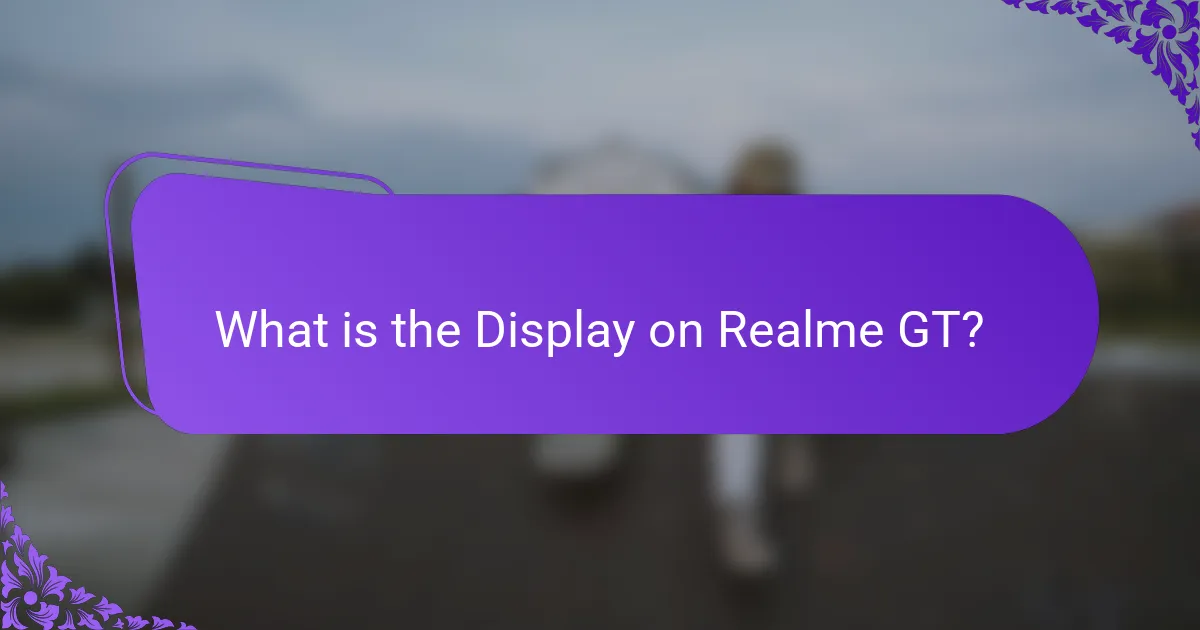 What is the Display on Realme GT?