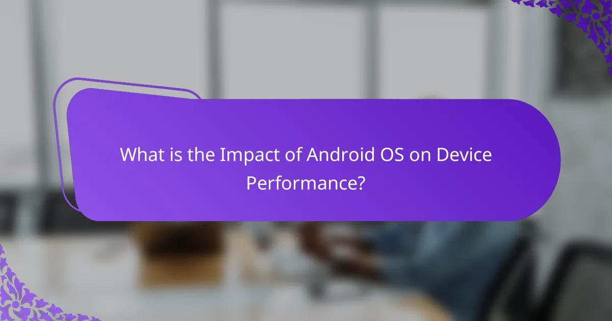 What is the Impact of Android OS on Device Performance?