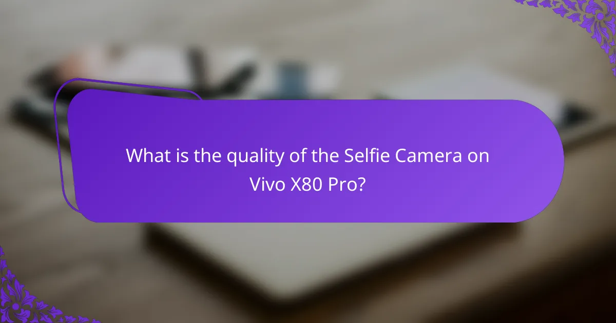 What is the quality of the Selfie Camera on Vivo X80 Pro?