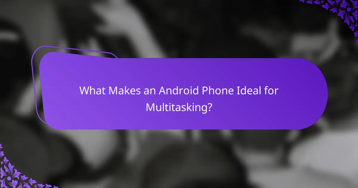 What Makes an Android Phone Ideal for Multitasking?