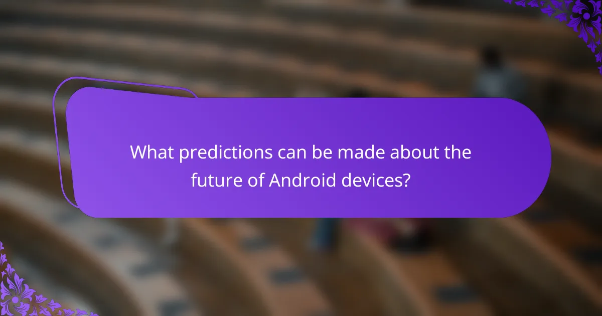 What predictions can be made about the future of Android devices?