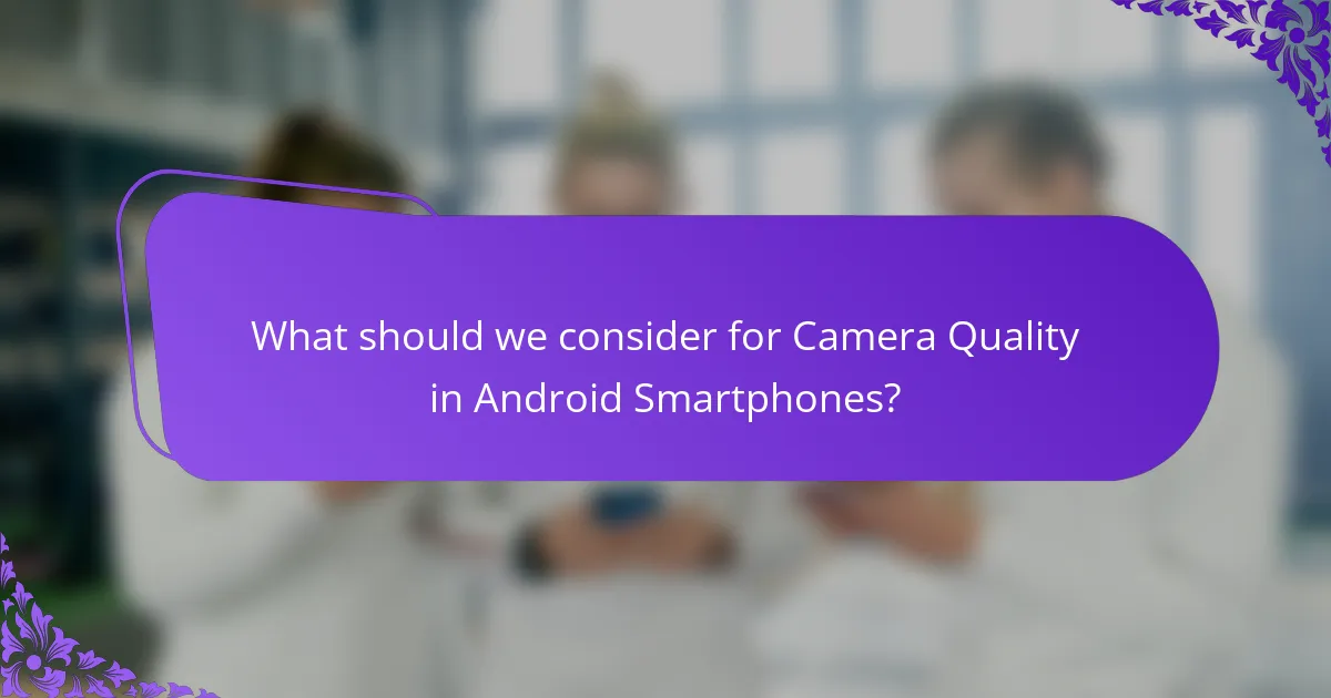 What should we consider for Camera Quality in Android Smartphones?