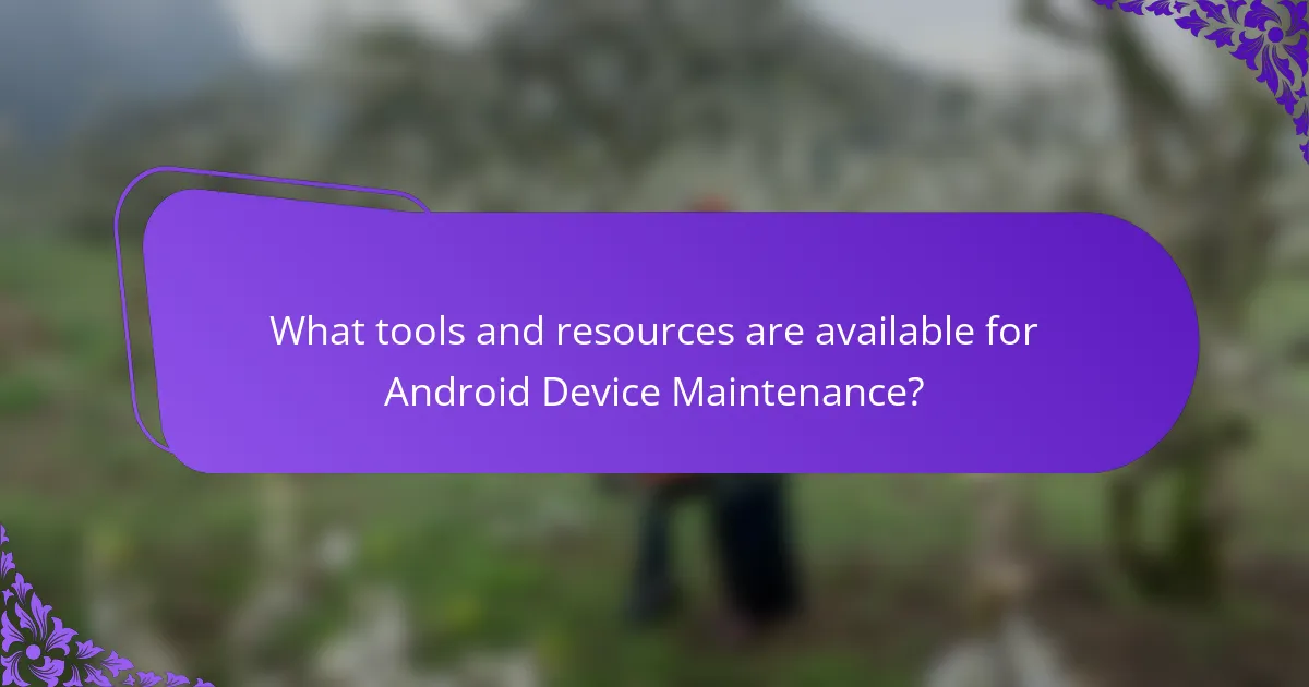 What tools and resources are available for Android Device Maintenance?