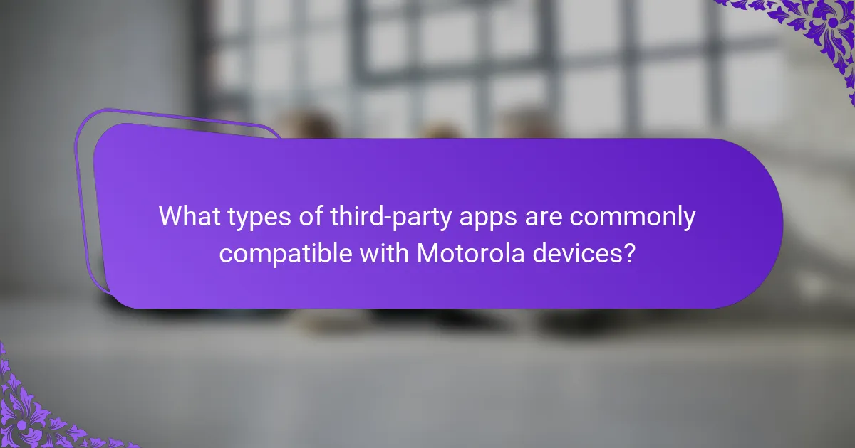 What types of third-party apps are commonly compatible with Motorola devices?