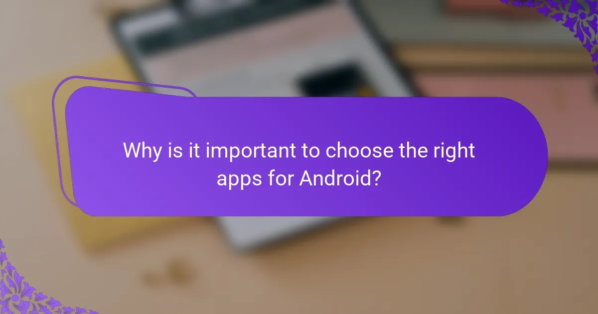 Why is it important to choose the right apps for Android?