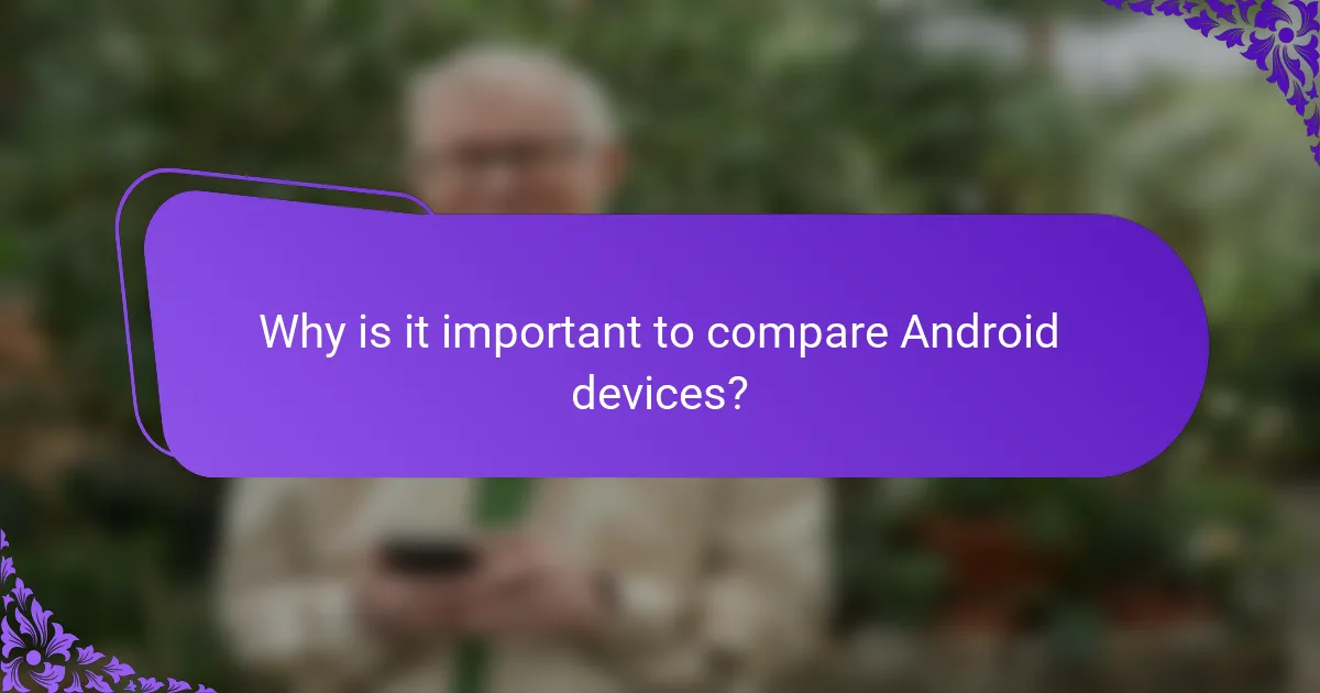 Why is it important to compare Android devices?